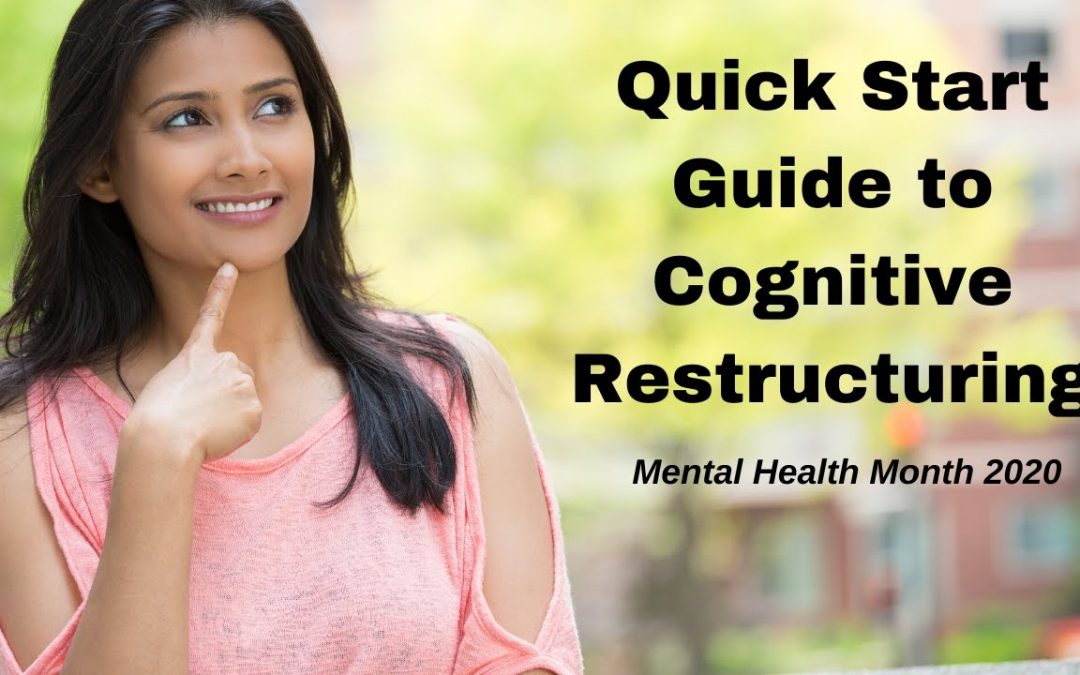Quickstart Guide to Cognitive Restructuring with Dr. Dawn-Elise Snipes | Mental Health Month 2020