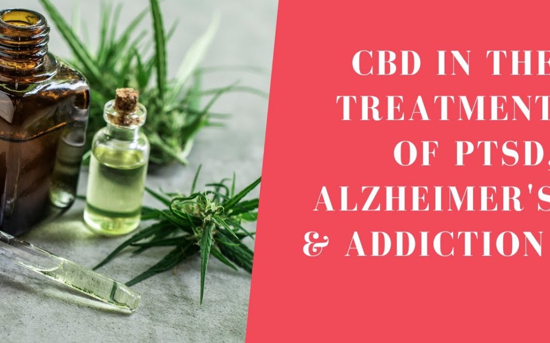 CBD In Treatment of Alzheimers, Addictions and Mood Disorders
