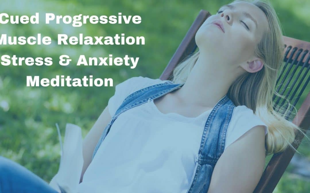 Cued Progressive Muscle Relaxation | A Meditation for Anxiety