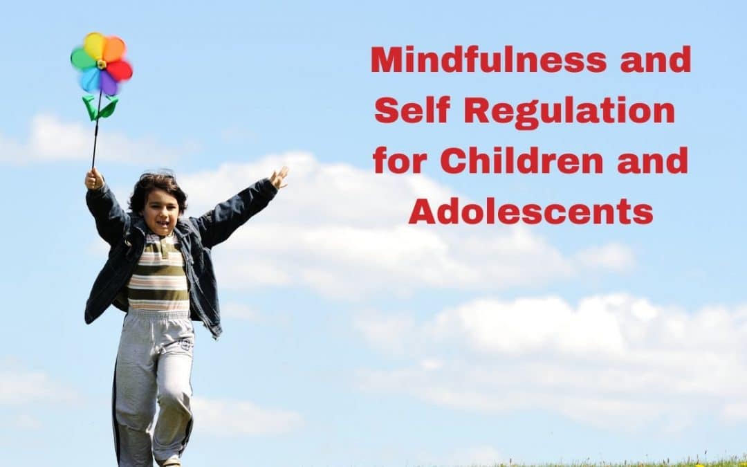 Mindfulness and Self Regulation for Children and Adolescents