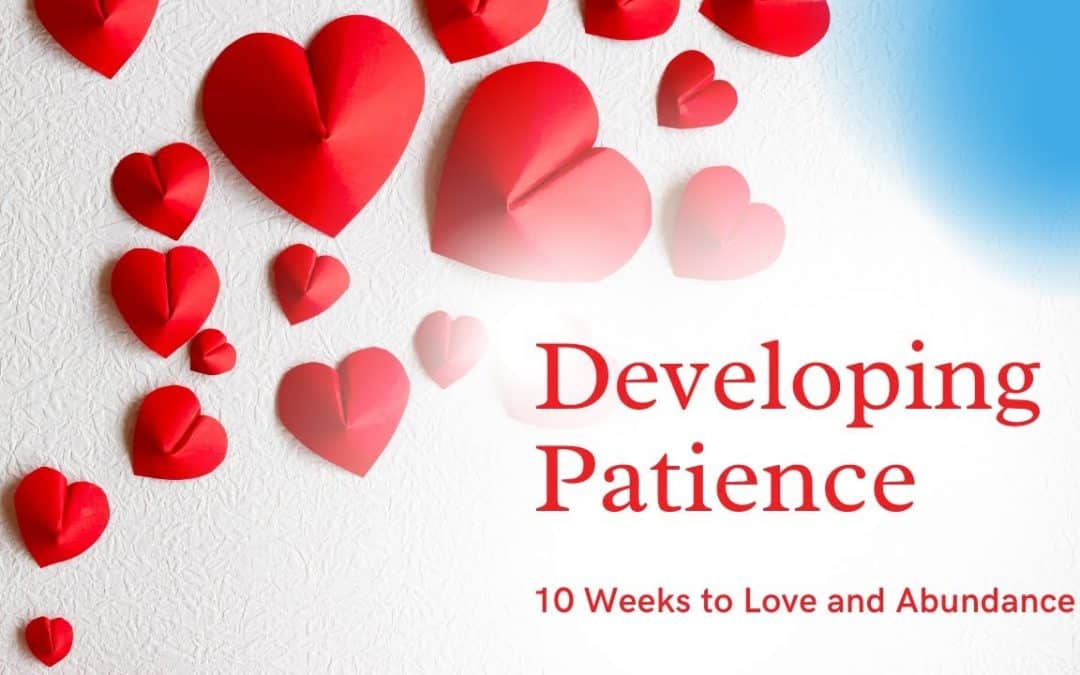 Developing Patience 10 Weeks to Love and Abundance